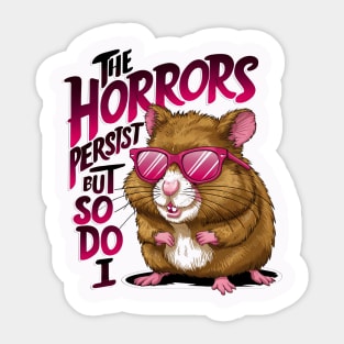 Funny hamster quote the horrors persist Sticker